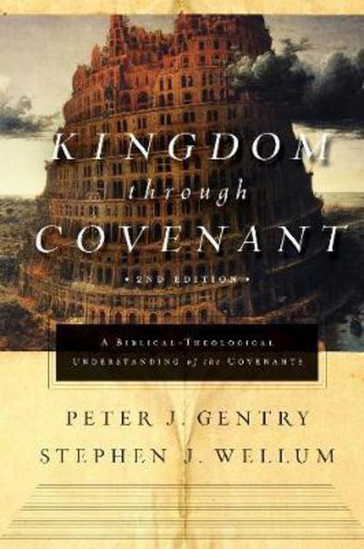 Cover for Peter J. Gentry · Kingdom through Covenant: A Biblical-Theological Understanding of the Covenants (Gebundenes Buch) [Second, 2 Revised edition] (2018)