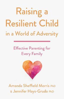 Cover for Amanda Sheffield Morris · Raising a Resilient Child in a World of Adversity: Effective Parenting for Every Family - APA LifeTools Series (Paperback Book) (2023)