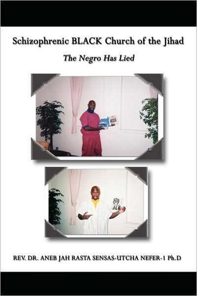 Cover for Aneb Jah Rasta Sensas-utcha Nef · Schizophrenic Black Church of the Jihad: the Negro Has Lied (Taschenbuch) (2008)