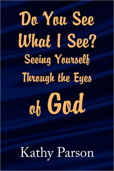 Cover for Kathy Parson · Do You See What I See? Seeing Yourself Through the Eyes of God (Paperback Book) (2009)
