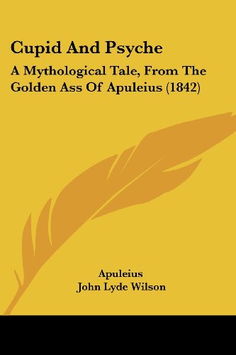 Cover for Apuleius · Cupid and Psyche: a Mythological Tale, from the Golden Ass of Apuleius (1842) (Paperback Book) (2008)