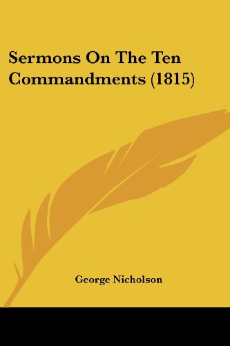 Sermons on the Ten Commandments (1815) - George Nicholson - Libros - Kessinger Publishing, LLC - 9781437076073 - 1 de octubre de 2008