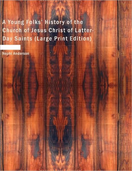 A Young Folks' History of the Church of Jesus Christ of Latter-day Saints - Nephi Anderson - Books - BiblioLife - 9781437526073 - February 14, 2008