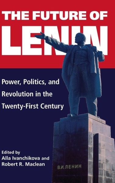 Cover for Alla Ivanchikova · The Future of Lenin: Power, Politics, and Revolution in the Twenty-First Century (Hardcover Book) (2022)