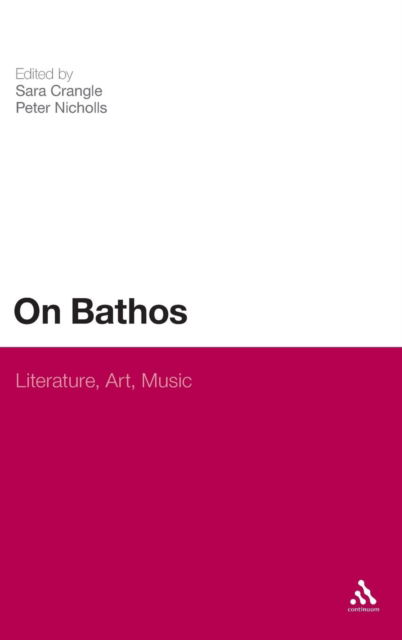On Bathos: Literature, Art, Music - Sara Crangle - Books - Continuum Publishing Corporation - 9781441105073 - September 22, 2010