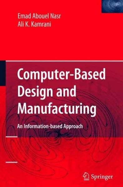 Cover for Emad Abouel Nasr · Computer Based Design and Manufacturing (Paperback Book) [Softcover reprint of hardcover 1st ed. 2007 edition] (2010)