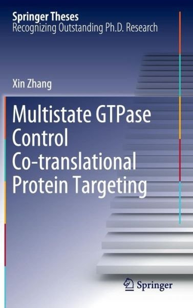 Cover for Xin Zhang · Multistate GTPase Control Co-translational Protein Targeting - Springer Theses (Hardcover Book) (2011)