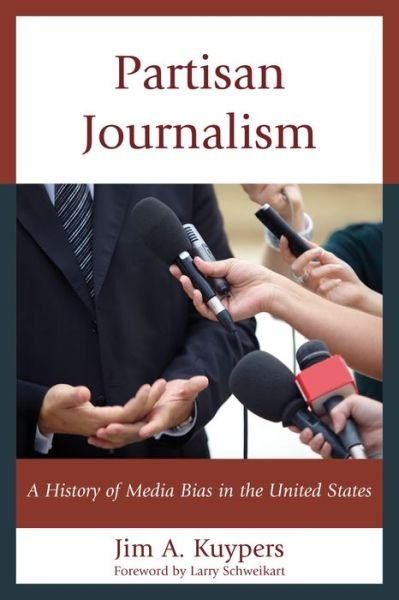 Cover for Jim A. Kuypers · Partisan Journalism: A History of Media Bias in the United States - Communication, Media, and Politics (Paperback Book) (2015)