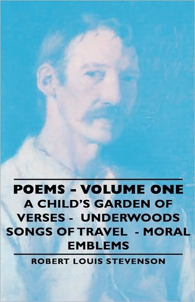 Cover for Robert Louis Stevenson · Poems - Volume One - a Child's Garden of Verses - Underwoods Songs of Travel - Moral Emblems (Hardcover Book) (2008)