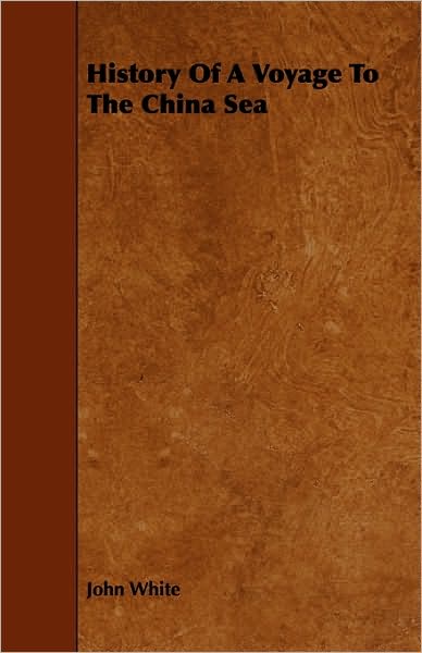 History of a Voyage to the China Sea - John White - Książki - Roche Press - 9781444683073 - 9 grudnia 2009