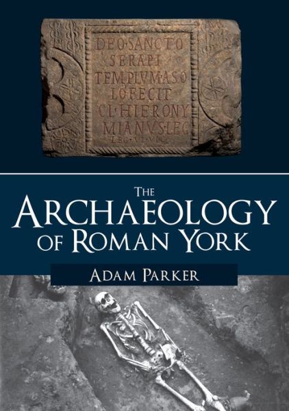 Cover for Adam Parker · The Archaeology of Roman York (Paperback Book) (2019)