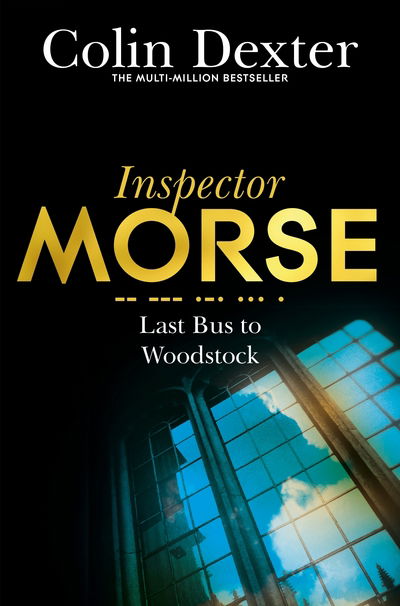 Last Bus to Woodstock - Inspector Morse Mysteries - Colin Dexter - Bücher - Pan Macmillan - 9781447299073 - 7. April 2016