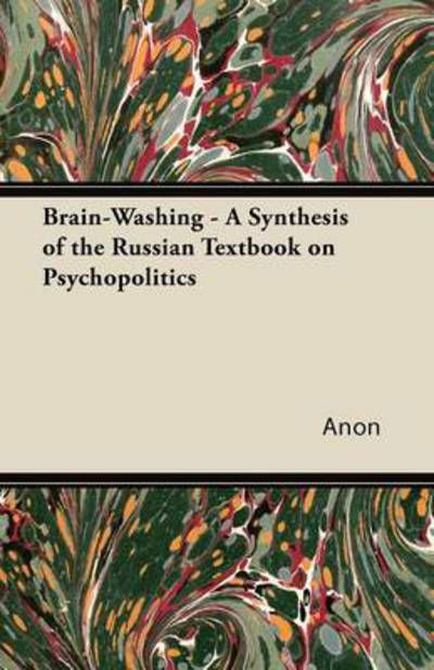 Cover for Anon · Brain-washing - a Synthesis of the Russian Textbook on Psychopolitics (Paperback Book) (2011)