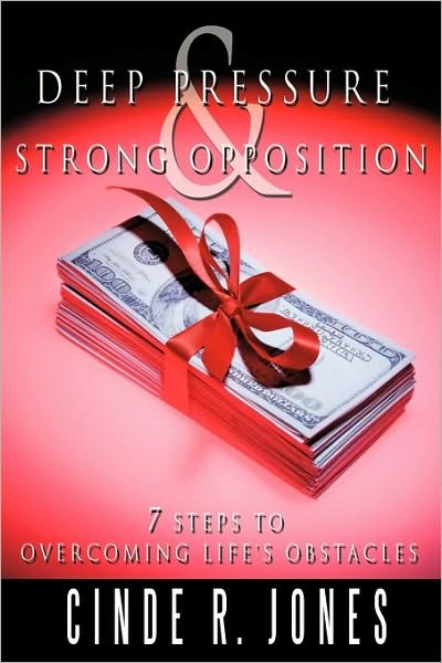 Cover for Cinde R Jones · Deep Pressure &amp; Strong Opposition: 7 Steps to Overcoming Life's Obstacles (Paperback Book) (2009)