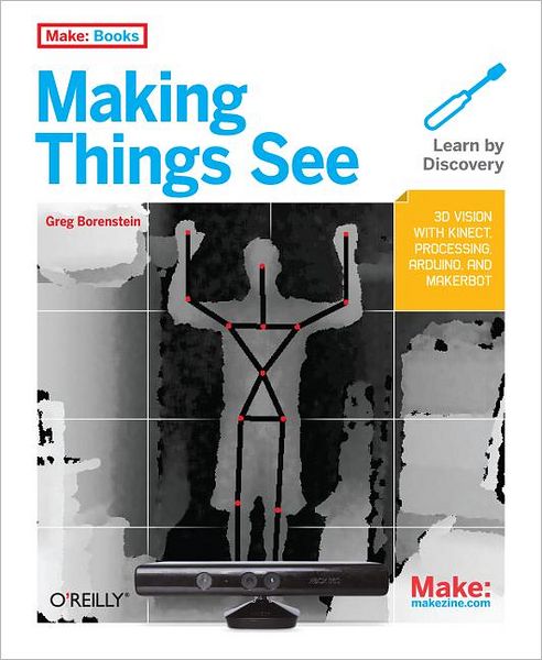 Making Things See: 3D Vision with Kinect, Processing, and Arduino - Greg Borenstein - Bøger - O'Reilly Media - 9781449307073 - 6. marts 2012