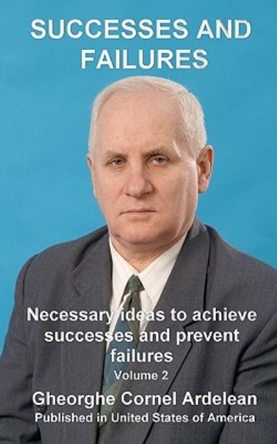 Cover for Gheorghe Cornel Ardelean · Successes and Failures: Necessary Ideas to Achieve Successes and Prevent Failures (Pocketbok) (2010)