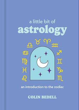 Cover for Colin Bedell · A Little Bit of Astrology: An Introduction to the Zodiac - Little Bit Series (Hardcover Book) [Reissue edition] (2025)