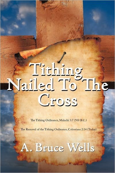 Cover for A Bruce Wells · Tithing: Nailed to the Cross (Paperback Book) (2011)