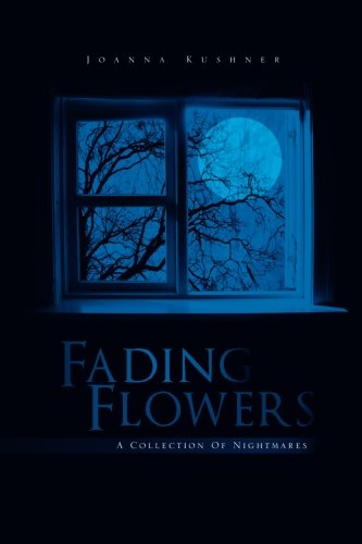 Cover for Joanna Kushner · Fading Flowers: a Collection of Nightmares (Paperback Book) (2011)