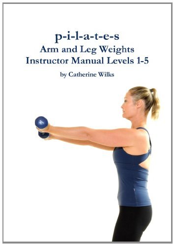 Cover for Catherine Wilks · P-i-l-a-t-e-s Arm and Leg Weights Instructor Manual Levels 1-5 (Pocketbok) (2012)