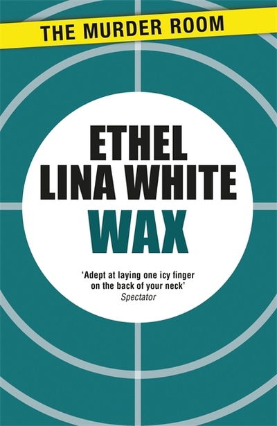 Wax - Murder Room - Ethel Lina White - Książki - The Murder Room - 9781471917073 - 14 marca 2015