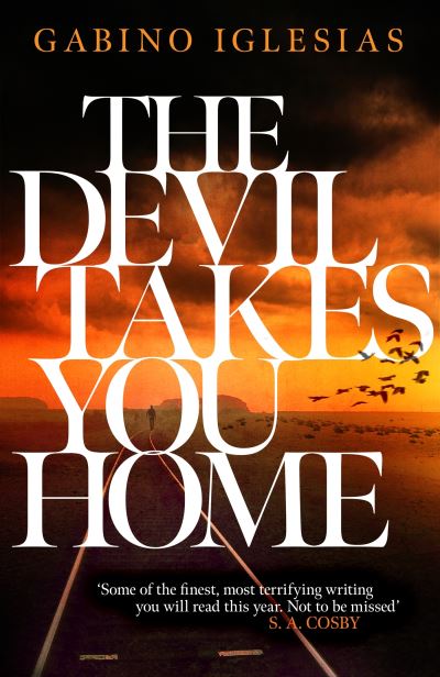 Cover for Gabino Iglesias · The Devil Takes You Home: the acclaimed up-all-night thriller (Taschenbuch) (2023)