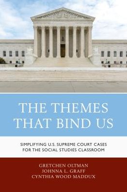 Cover for Gretchen Oltman · The Themes That Bind Us: Simplifying U.S. Supreme Court Cases for the Social Studies Classroom (Paperback Book) (2018)