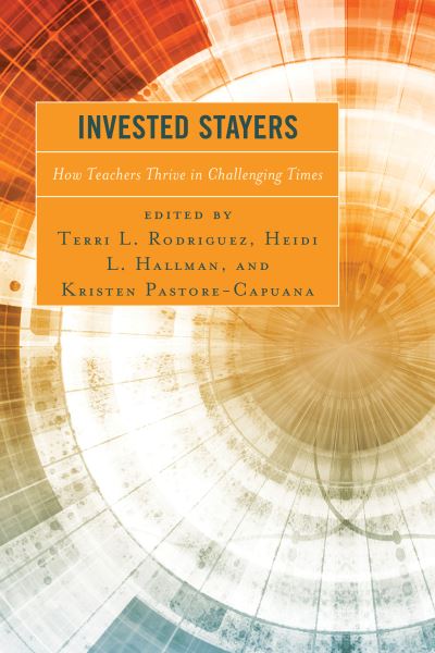 Cover for Invested Stayers: How Teachers Thrive in Challenging Times (Hardcover Book) (2020)