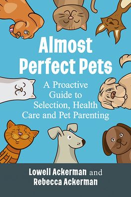 Cover for Lowell Ackerman · Almost Perfect Pets: A Proactive Guide to Selection, Health Care and Pet Parenting (Pocketbok) (2021)