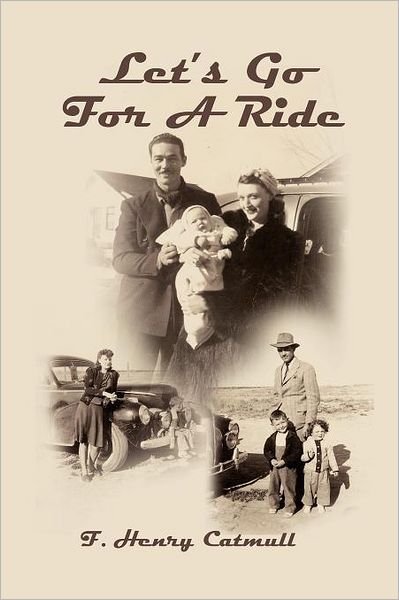 Let's Go for a Ride - F Henry Catmull - Books - Xlibris, Corp. - 9781477100073 - April 26, 2012