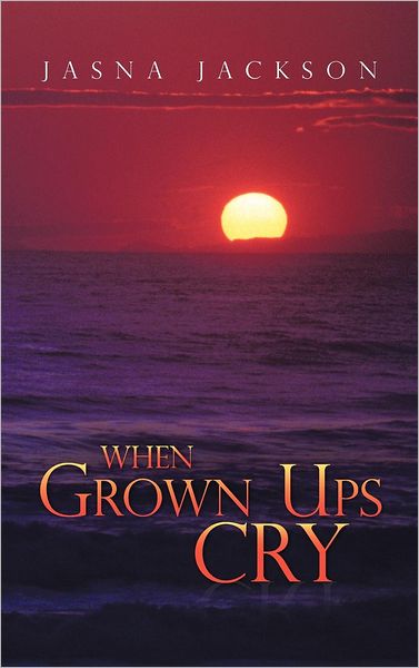 Cover for Jasna Jackson · When Grown Ups Cry (Hardcover Book) (2012)