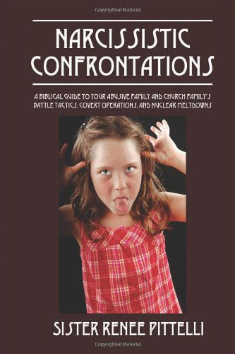 Cover for Sister Renee Pittelli · Narcissistic Confrontations: A Biblical Guide to Your Abusive Family and Church Family's Battle Tactics, Covert Operations, and Nuclear Meltdowns (Paperback Book) (2013)