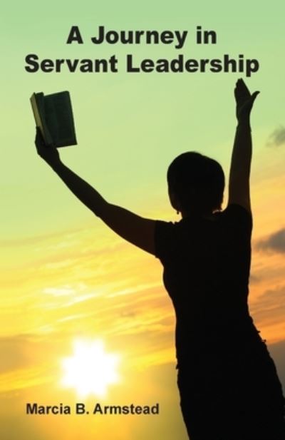 A Journey in Servant Leadership - Marcia B Armstead - Livros - TEACH Services, Inc. - 9781479614073 - 26 de outubro de 2021