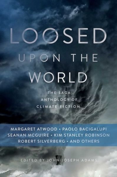 Cover for John Joseph Adams · Loosed Upon the World: the Saga Anthology of Climate Fiction (Innbunden bok) (2015)