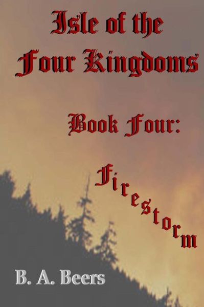 Firestorm: Isle of the Four Kingdoms - B a Beers - Kirjat - Createspace - 9781482092073 - perjantai 29. maaliskuuta 2013