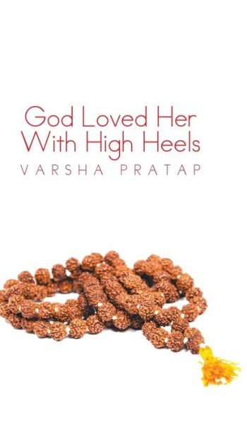 Cover for Varsha Pratap · God Loved Her with High Heels (Hardcover Book) (2015)