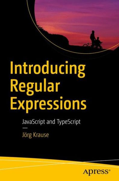 Introducing Regular Expressions: JavaScript and TypeScript - Joerg Krause - Boeken - APress - 9781484225073 - 23 december 2016