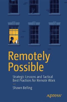 Cover for Shawn Belling · Remotely Possible: Strategic Lessons and Tactical Best Practices for Remote Work (Paperback Book) [1st edition] (2021)
