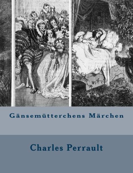 Gansemutterchens Marchen - Charles Perrault - Books - Createspace - 9781490420073 - June 13, 2013