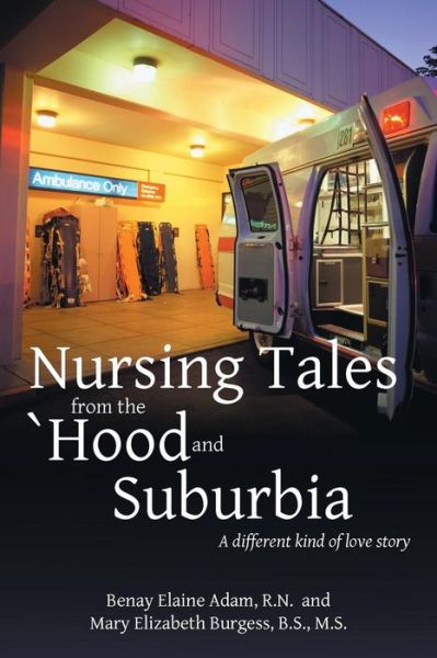 Cover for M S Mary Elizabeth Burgess B S · Nursing Tales from the 'hood and Suburbia: a Different Kind of Love Story (Paperback Book) (2014)