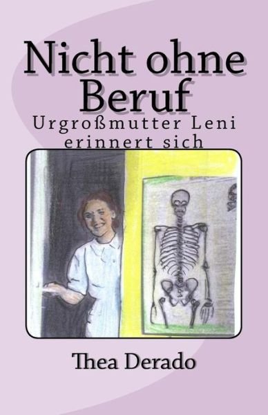 Cover for Thea Derado · Nicht Ohne Beruf: Urgrossmutter Leni Erinnert Sich (Paperback Bog) (2013)