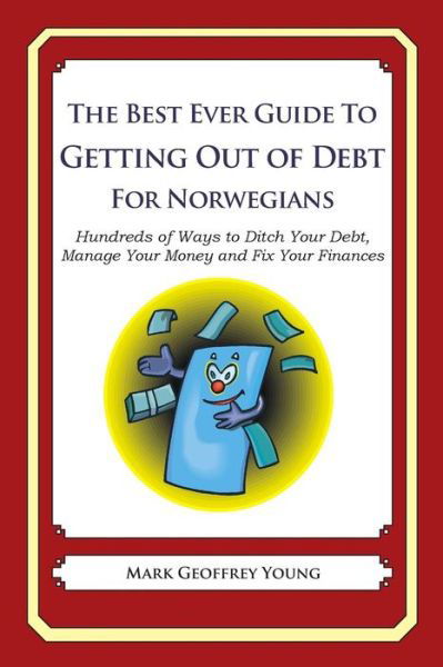 Cover for Mark Geoffrey Young · The Best Ever Guide to Getting out of Debt for Norwegians: Hundreds of Ways to Ditch Your Debt, Manage Your Money and Fix Your Finances (Paperback Book) (2013)