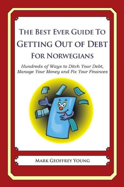 Cover for Mark Geoffrey Young · The Best Ever Guide to Getting out of Debt for Norwegians: Hundreds of Ways to Ditch Your Debt, Manage Your Money and Fix Your Finances (Paperback Bog) (2013)