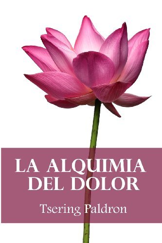 Cover for Tsering Paldron · La Alquimia Del Dolor: Consejos Budistas Para Transformar El Sufrimiento (Paperback Bog) [Spanish, 1 edition] (2013)