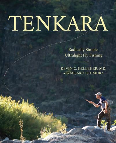 Cover for Kevin Kelleher · Tenkara: Radically Simple, Ultralight Fly Fishing (Paperback Book) (2021)