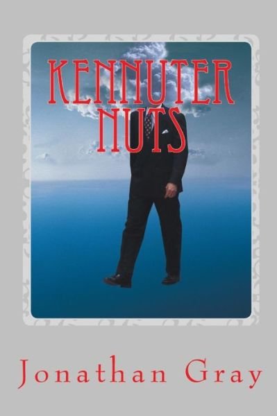 Kennuter Nuts: How they forged American lives. - Gray, Professor Jonathan, Dds (University of Wisconsin Madison) - Livros - Createspace Independent Publishing Platf - 9781494394073 - 5 de dezembro de 2013