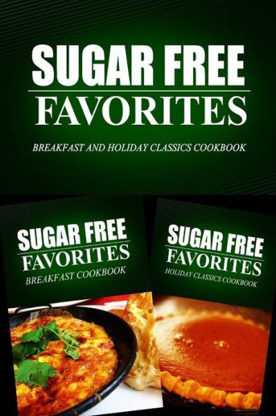 Cover for Sugar Free Favorites Combo Pack Series · Sugar Free Favorites - Breakfast and Holiday Classics Cookbook: Sugar Free Recipes Cookbook for Your Everyday Sugar Free Cooking (Pocketbok) (2014)