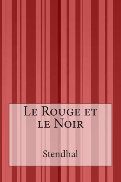 Le Rouge et Le Noir - Stendhal - Kirjat - Createspace - 9781502530073 - tiistai 30. syyskuuta 2014