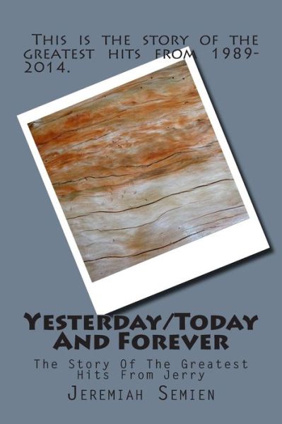 Cover for Jeremiah Semien · Yesterday / Today and Forever: the Story of the Greatest Hits from Jerry (Pocketbok) (2014)