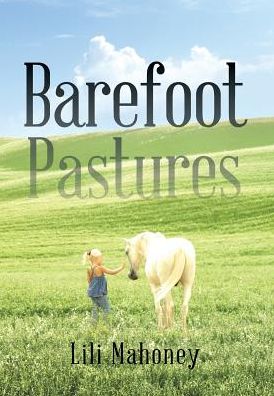 Cover for Lili Mahoney · Barefoot Pastures: Book One (Hardcover Book) (2015)